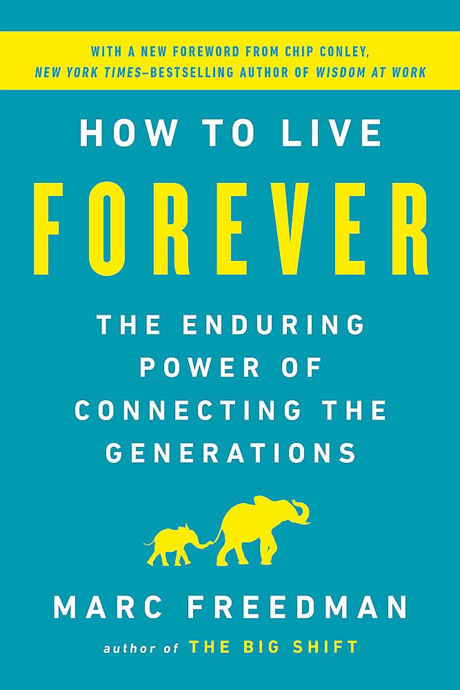 How To Live Forever: The Enduring Power Of Connecting The Generations