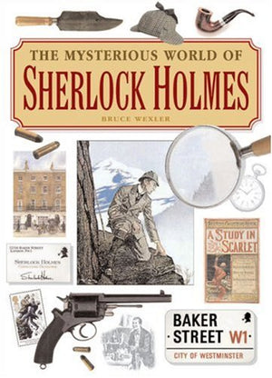 The Mysterious World Of Sherlock Holmes: The Illustrated Guide To The Famous Cases, Infamous Adversaries, And Ingenious Methods,New