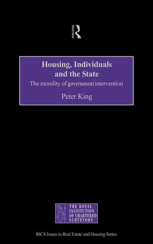 Housing, Individuals And The State: The Morality Of Government Intervention (Routledge/Rics Issues In Real Estate & Housing Seri