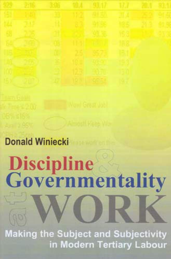 Discipline and Governmentality at Work: Making the Subject and Subjectivity in Modern Tertiary Labour,Used