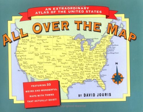 All Over the Map: An Extraordinary Atlas of the United States : Featuring Towns That Actually Exist!,Used