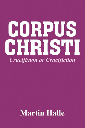Corpus Christi: Crucifixion Or Crucifiction,New