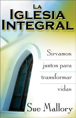 La Iglesia Integral: Sirvamos juntos para transformar vidas (Spanish Edition),Used