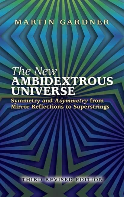 The New Ambidextrous Universe: Symmetry and Asymmetry from Mirror Reflections to Superstrings: Third Revised Edition,Used