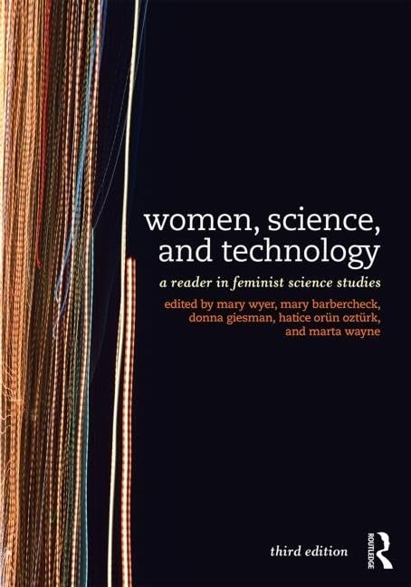 Women, Science, and Technology: A Reader in Feminist Science Studies,New