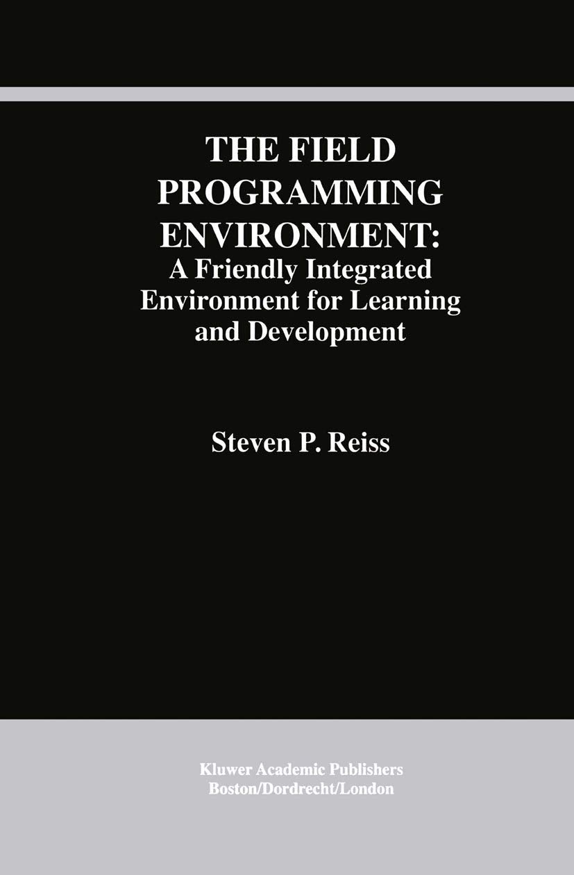 The Field Programming Environment: A Friendly Integrated Environment for Learning and Development (The Springer International Se,Used