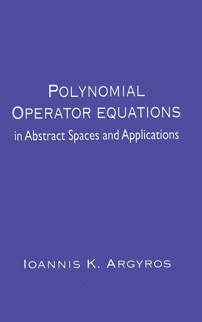 Polynomial Operator Equations In Abstract Spaces And Applications: In Abstract Spaces And Applications,Used