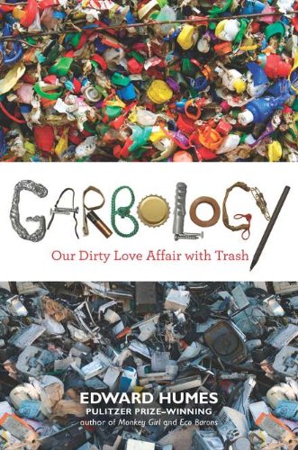 Garbology: Our Dirty Love Affair With Trash