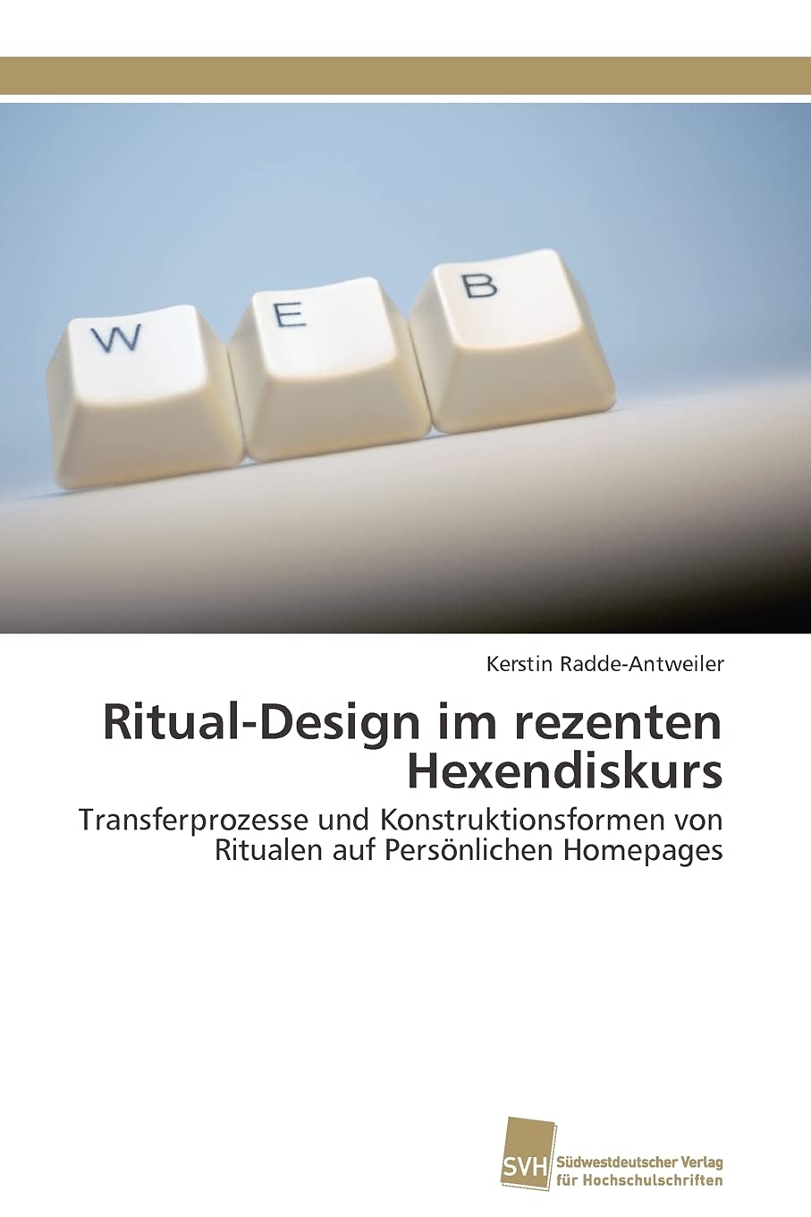 RitualDesign im rezenten Hexendiskurs: Transferprozesse und Konstruktionsformen von Ritualen auf Persnlichen Homepages (German ,Used