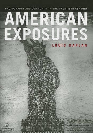 American Exposures: Photography And Community In The Twentieth Century