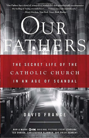 Our Fathers: The Secret Life Of The Catholic Church In An Age Of Scandal