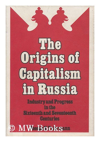 The origins of capitalism in Russia;: Industry and progress in the sixteenth and seventeenth centuries,Used
