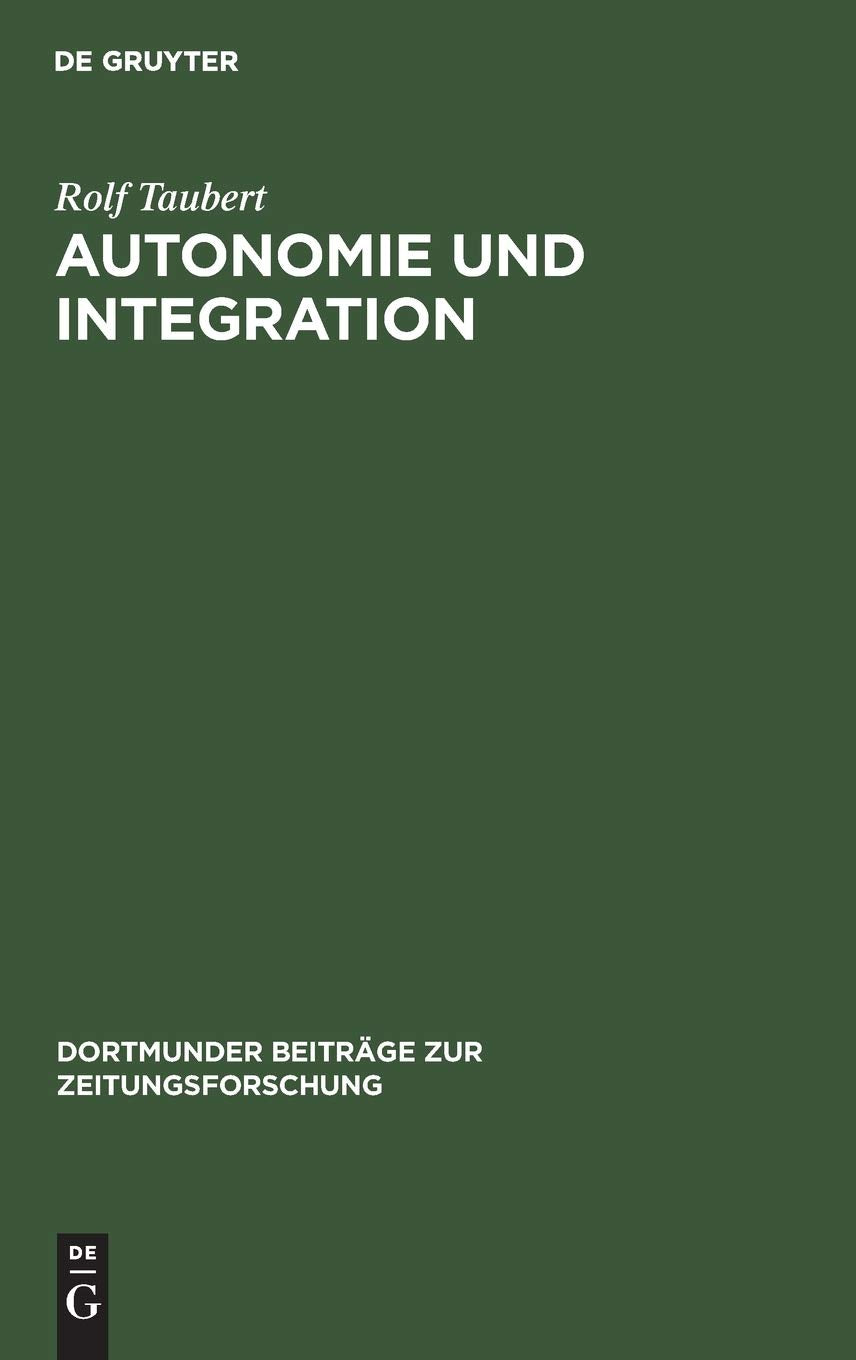 Autonomie und Integration: Das ArbeiterBlatt Lennep. Eine Fallstudie zur Theorie und Geschichte von Arbeiterpresse und Arbeiter,Used