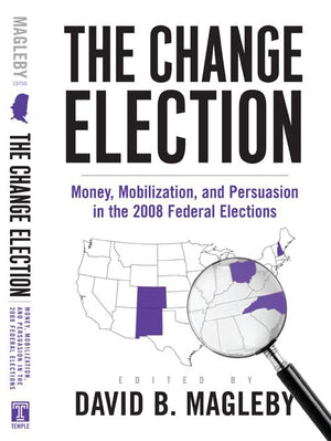 The Change Election: Money, Mobilization, and Persuasion in the 2008 Federal Elections,Used