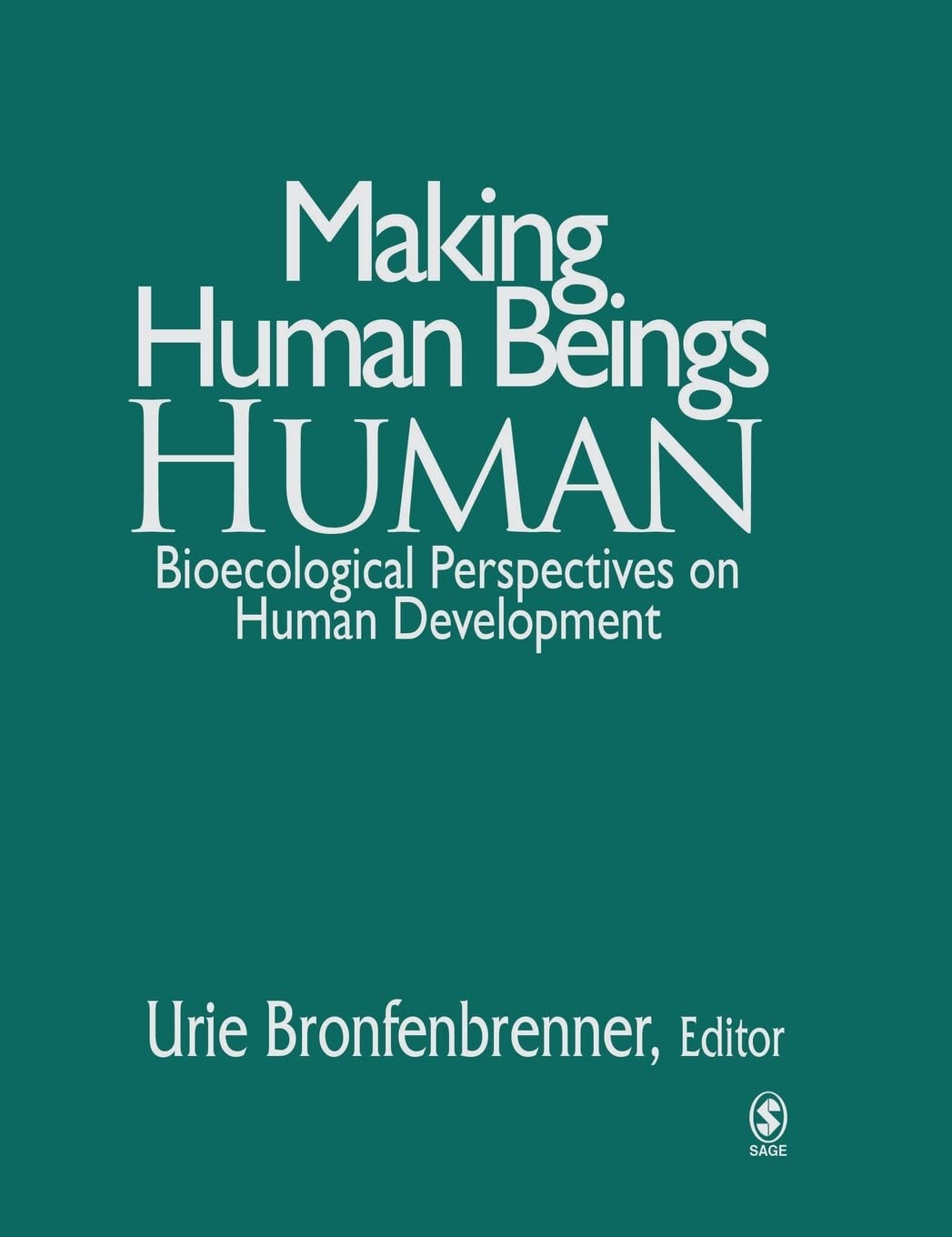 Making Human Beings Human: Bioecological Perspectives On Human Development (The Sage Program On Applied Developmental Science)
