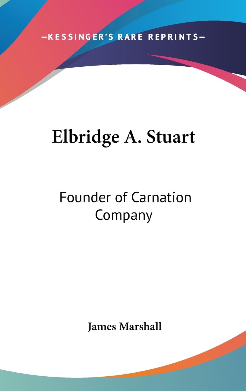 Elbridge A. Stuart: Founder Of Carnation Company,Used