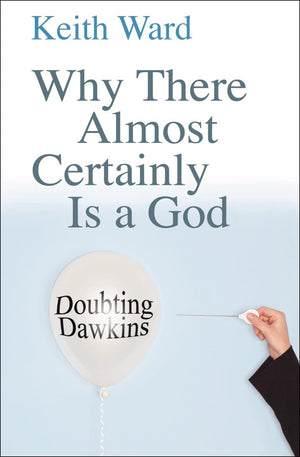 Why There Almost Certainly Is a God: Doubting Dawkins,New