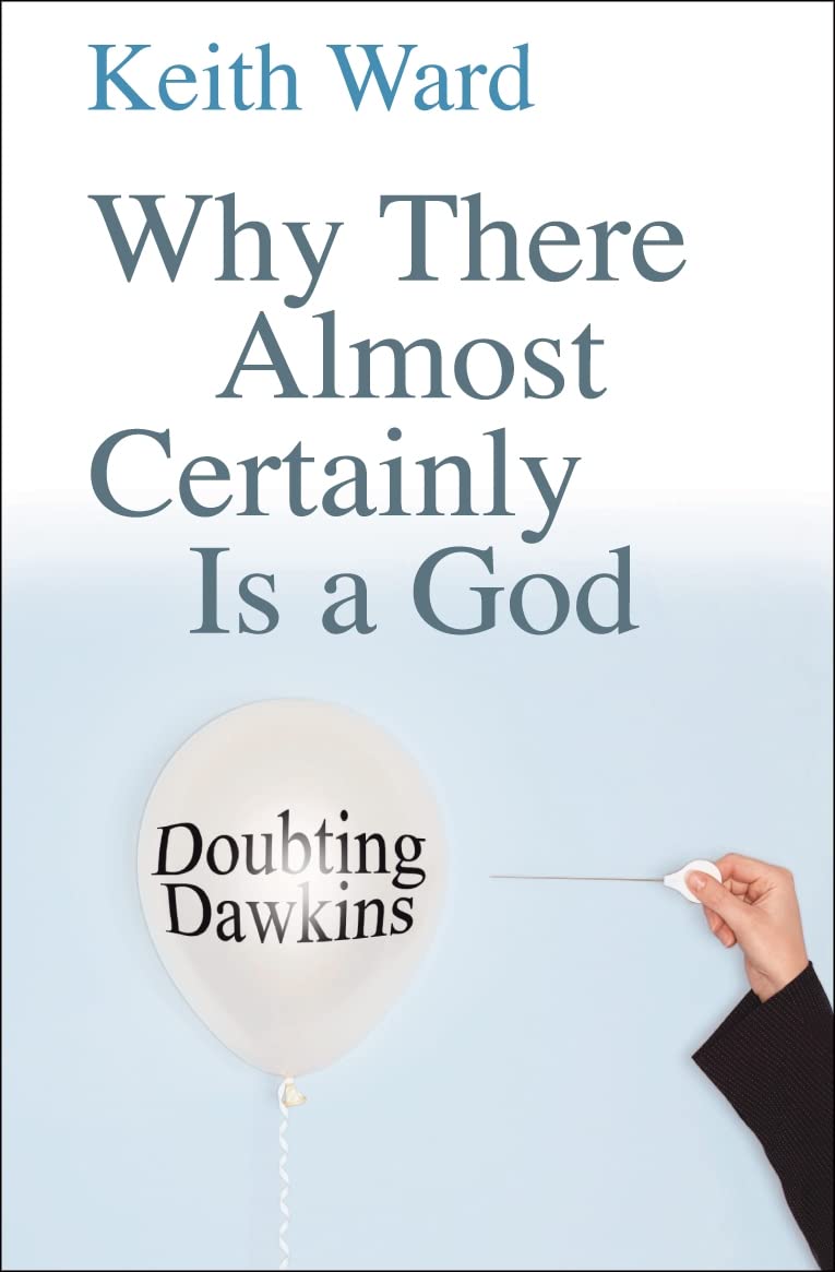 Why There Almost Certainly Is a God: Doubting Dawkins,New