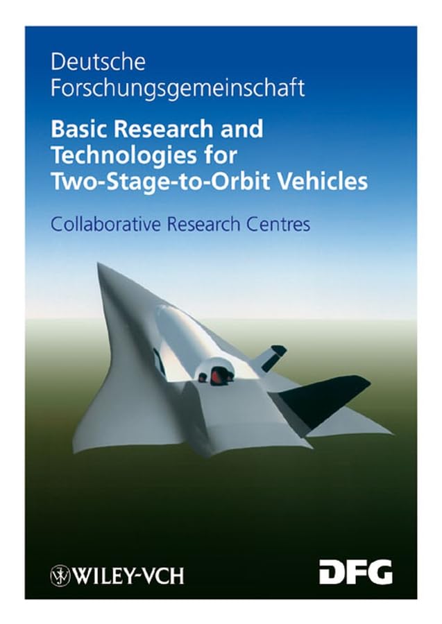 Basic Research And Technologies For Twostagetoorbit Vehicles: Final Report Of The Collaborative Research Centres 253, 255 And,Used