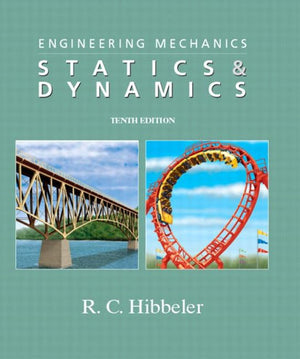 Engineering Mechanics: Statics & Dynamics, 10Th Edition