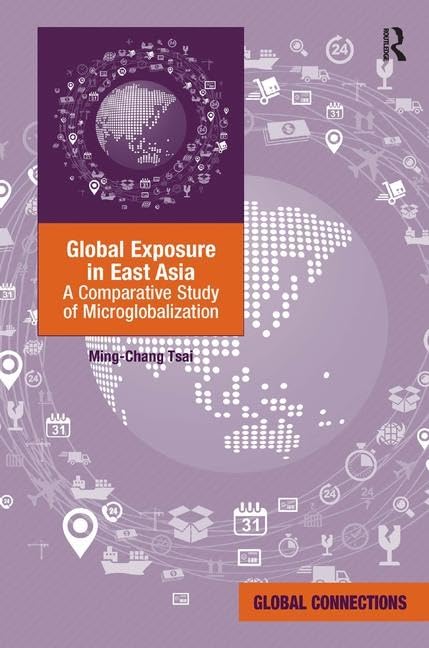 Global Exposure in East Asia: A Comparative Study of Microglobalization (Global Connections),Used