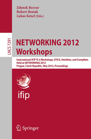 NETWORKING 2012 Workshops: International IFIP TC 6 Workshops, ETICS, HetsNets, and CompNets, Held at NETWORKING 2012, Prague, Cz,Used