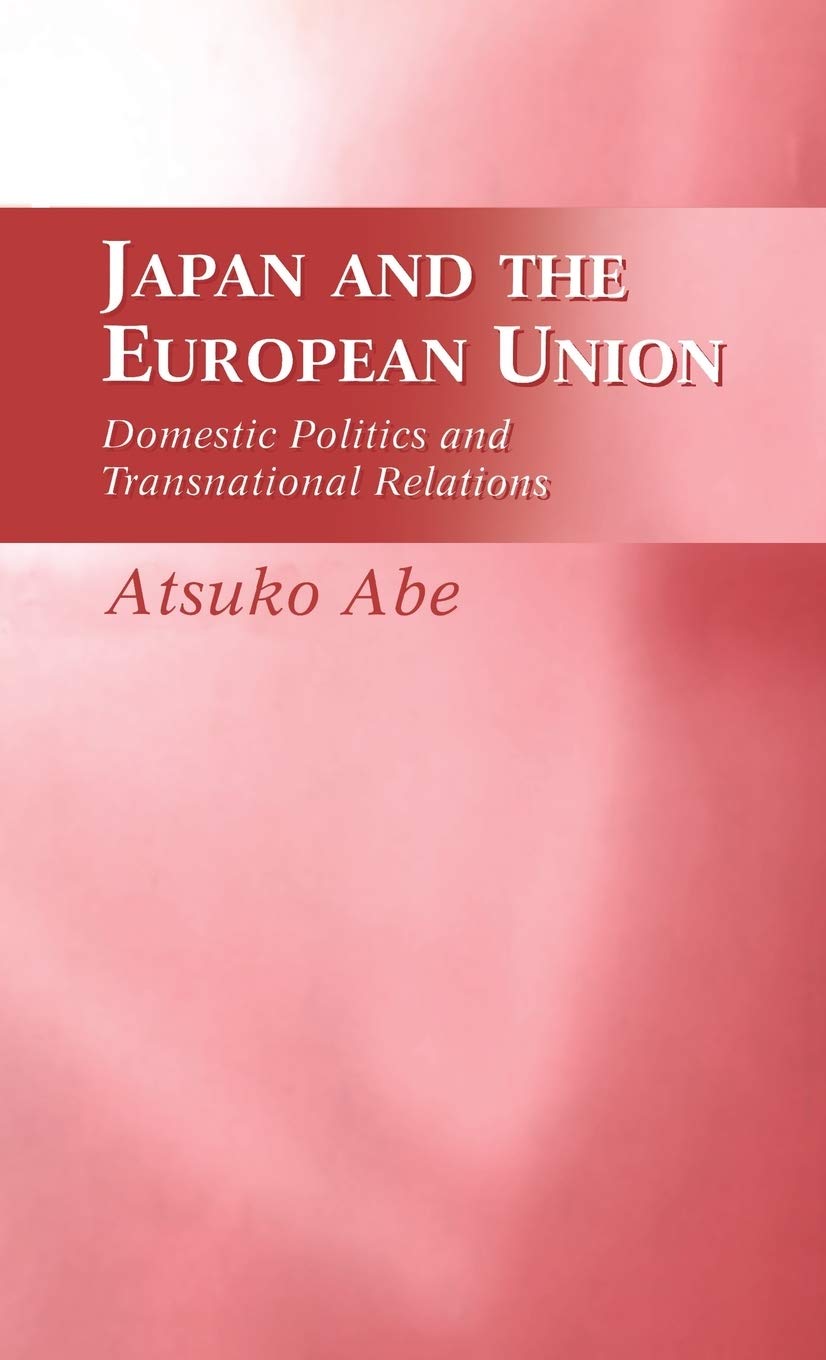 Japan And The European Union: Domestic Politics And Transnational Relations (Domestic Politics & Transnational Relations),New
