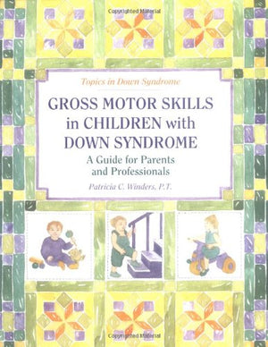 Gross Motor Skills in Children With Down Syndrome: A Guide for Parents and Professionals (Topics in Down Syndrome),New