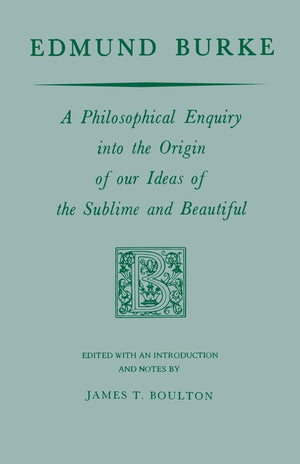 Edmund Burke: A Philosophical Enquiry Into The Origin Of Our Ideas Of The Sublime And Beautiful (Prairie State Books)
