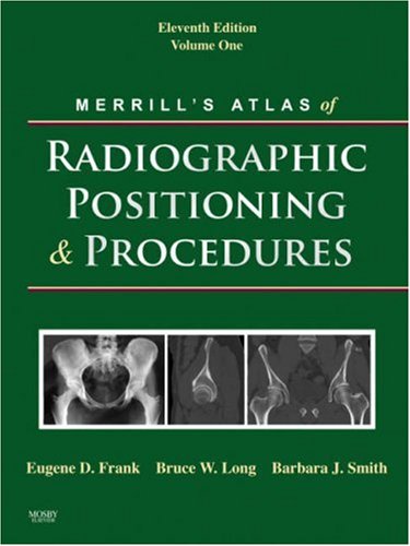 Merrill'S Atlas Of Radiographic Positioning And Procedures: Volume 1