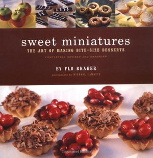 Sweet Miniatures: The Art Of Making Bitesize Desserts