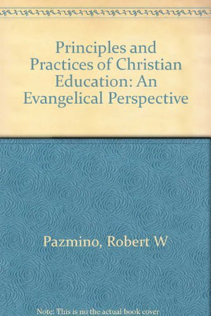 Principles and Practices of Christian Education: An Evangelical Perspective,Used