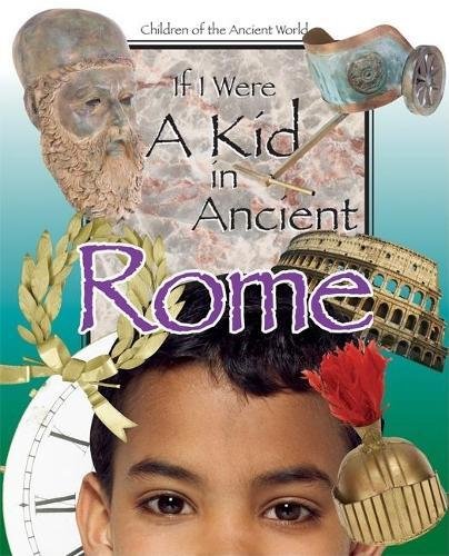 If I Were A Kid In Ancient Rome: Children Of The Ancient World,Used