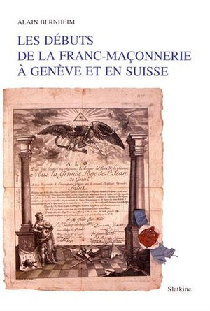Les debuts de la francmaconnerie a Geneve et en Suisse: Avec un essai de repertoire et de genealogie des loges de Geneve (17,Used