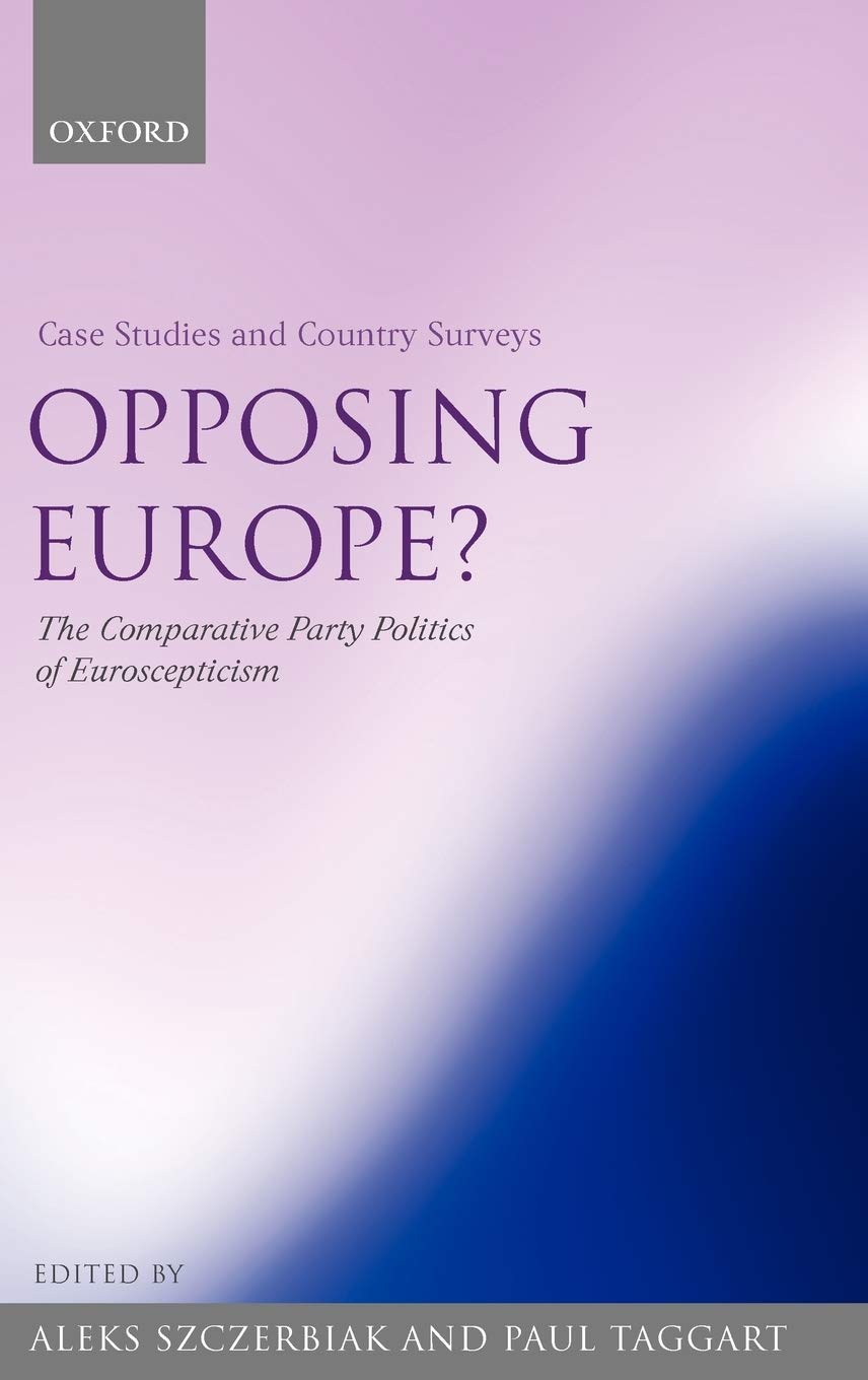 Opposing Europe? The Comparative Party Politics of Euroscepticism: Volume 1: Case Studies and Country Surveys,Used