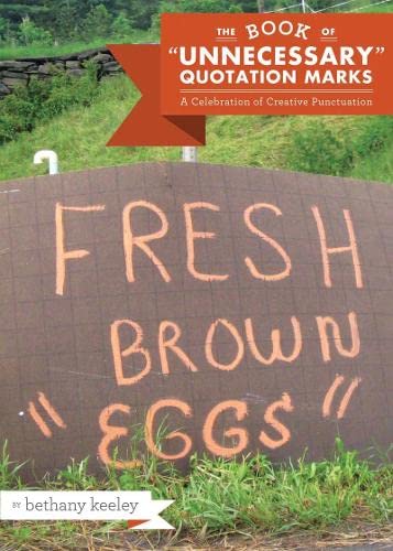 The Book Of 'Unnecessary' Quotation Marks: A Celebration Of Creative Punctuation