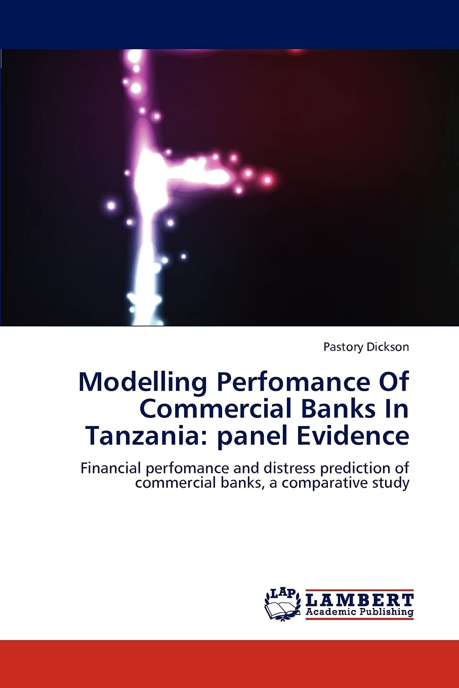 Modelling Perfomance Of Commercial Banks In Tanzania: panel Evidence: Financial perfomance and distress prediction of commercial,Used