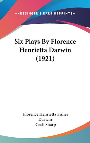 Six Plays By Florence Henrietta Darwin (1921),New