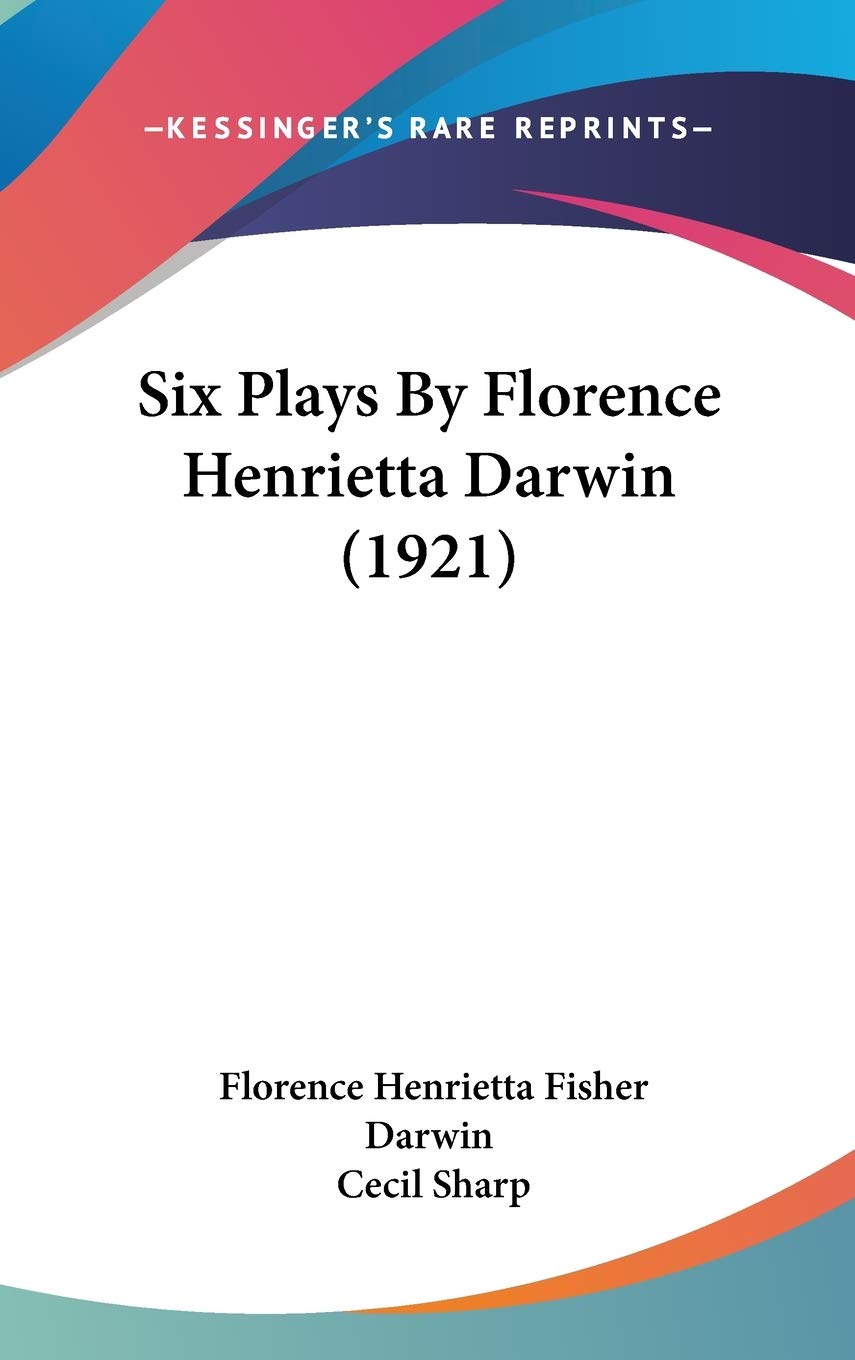 Six Plays By Florence Henrietta Darwin (1921),New