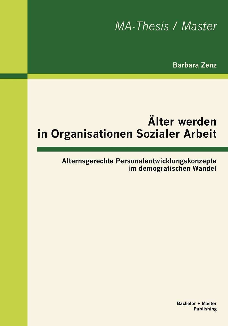 lter werden in Organisationen Sozialer Arbeit: Alternsgerechte Personalentwicklungskonzepte im demografischen Wandel (German Edi,Used