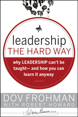 Leadership the Hard Way: Why Leadership Can't Be Taught and How You Can Learn It Anyway,Used