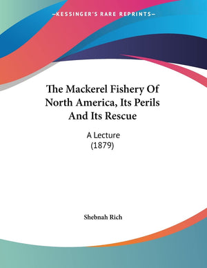 The Mackerel Fishery Of North America, Its Perils And Its Rescue: A Lecture (1879),Used