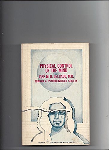 Physical Control of the Mind  Toward a Psychocivilized Society (Harper Colophon books),New