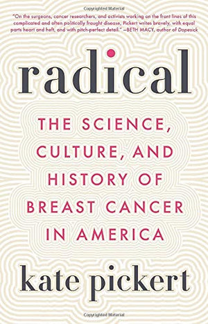 Radical: The Science, Culture, And History Of Breast Cancer In America