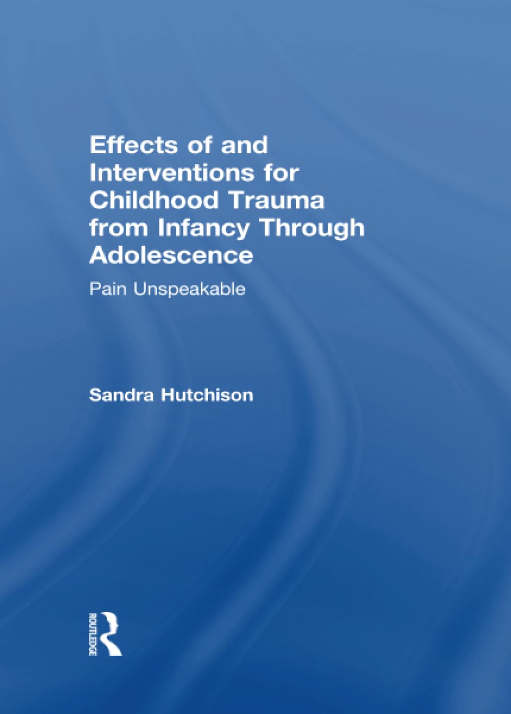Effects of and Interventions for Childhood Trauma from Infancy Through Adolescence,Used