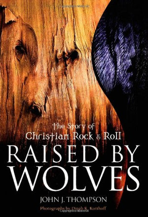 Raised By Wolves: The Story Of Christian Rock & Roll,Used