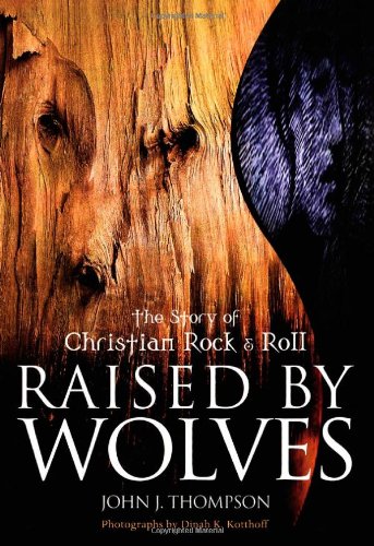 Raised By Wolves: The Story Of Christian Rock & Roll,Used