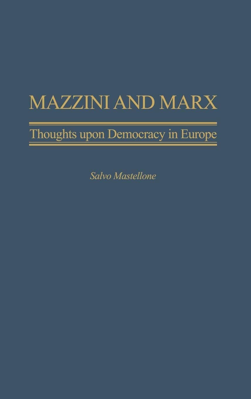 Mazzini And Marx: Thoughts Upon Democracy In Europe (Italian And Italian American Studies)