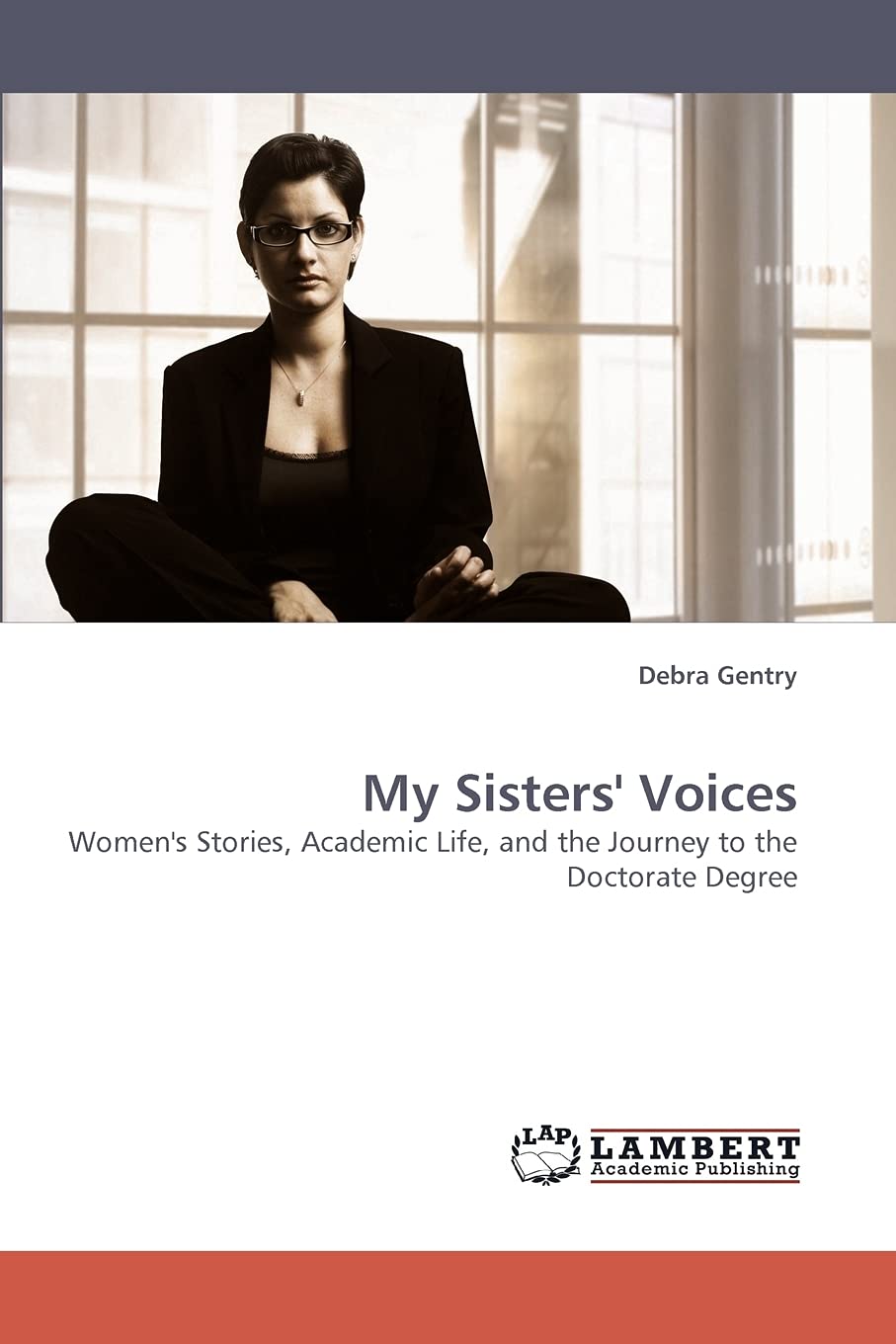 My Sisters' Voices: Women's Stories, Academic Life, and the Journey to the Doctorate Degree,Used