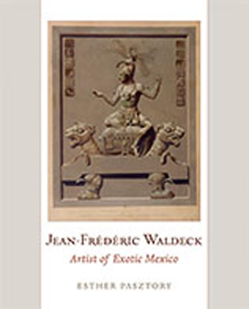 Jeanfrederic Waldeck: Artist Of Exotic Mexico,Used